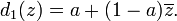 d_1(z) = a + (1-a)\overline{z}.