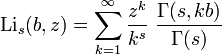 
\operatorname{Li}_s(b,z) = \sum_{k=1}^\infty \frac{z^k}{k^s}~\frac{\Gamma(s,kb)}{\Gamma(s)}
