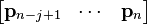 \begin{bmatrix} \mathbf{p}_{n-j+1} & \cdots & \mathbf{p}_n \end{bmatrix}