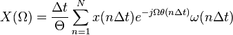 X(\Omega) = \frac{\Delta t}{\Theta} \sum_{n=1}^{N}x(n\Delta t)e^{-j\Omega \theta(n\Delta t)} \omega(n\Delta t)