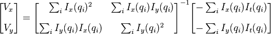 \begin{bmatrix}
V_x\\[10pt]
V_y
\end{bmatrix} 
=
\begin{bmatrix}
\sum_i I_x(q_i)^2      & \sum_i I_x(q_i)I_y(q_i) \\[10pt]
\sum_i I_y(q_i)I_x(q_i) & \sum_i I_y(q_i)^2 
\end{bmatrix}^{-1}
\begin{bmatrix}
-\sum_i I_x(q_i)I_t(q_i) \\[10pt]
-\sum_i I_y(q_i)I_t(q_i)
\end{bmatrix}
