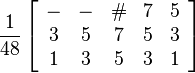 \frac{1}{48}\left[\begin{array}{ccccc}- & - & \# & 7 & 5 \\ 3 & 5 & 7 & 5 & 3 \\ 1 & 3 & 5 & 3 & 1 \end{array}\right]