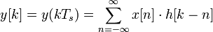  y[k] = y(k T_s) = \sum_{n = -\infty}^{\infty} x[n] \cdot h[k - n] 