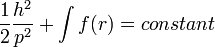  \frac{1}{2} \frac{h^2}{p^2} + \int f(r) = constant 