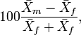 100\frac {\bar{X}_m - \bar{X}_f}{\bar{X}_f + \bar{X}_f} ,