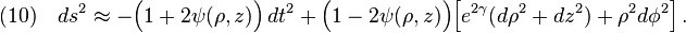 (10)\quad ds^2\approx-\Big(1+2\psi(\rho,z)\Big)\,dt^2+\Big(1-2\psi(\rho,z)\Big)\Big[e^{2\gamma}(d\rho^2+dz^2)+\rho^2 d\phi^2\Big]\,.