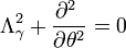  \Lambda_\gamma^2 + \frac{\partial^2\ }{\partial\theta^2} = 0 