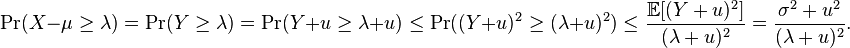 
\Pr( X-\mu \geq\lambda)
= \Pr( Y  \geq \lambda) 
= \Pr( Y + u  \geq \lambda + u)
\leq  \Pr( (Y + u)^2  \geq (\lambda + u)^2 )
\leq \frac{\mathbb{E}[(Y + u)^2] }{(\lambda + u)^2}
= \frac{\sigma^2 + u^2 }{(\lambda + u)^2}.
