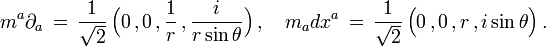 m^a\partial_a\,=\,\frac{1}{\sqrt{2}}\, \Big(0\,,0\,,\frac{1}{r}\,,\frac{i}{r\sin\theta} \Big)  \,,\quad m_a dx^a\,=\,\frac{1}{\sqrt{2}}\,\Big(0\,,0\,,r\,,i\sin\theta \Big)\,.