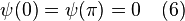  \ \psi (0) = \psi (\pi) = 0 \quad (6) 