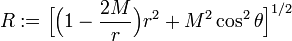 R:=\Big[\Big(1-\frac{2M}{r} \Big) r^2 +M^2\cos^2\theta \Big]^{1/2}