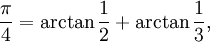 \frac{\pi}{4} = \arctan \frac12 + \arctan \frac13,