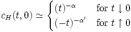  c_H(t,0) \simeq \begin{cases}
	(t)^{-\alpha} & \textrm{for} \ t \downarrow 0 \\
	(-t)^{-\alpha'} & \textrm{for} \ t \uparrow 0 \end{cases}
 