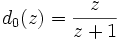 d_0(z) = \frac{z}{z+1}