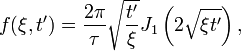 f(\xi,t') = \frac{2\pi}{\tau} \sqrt{\frac{t'}{\xi}} J_1 \left(2\sqrt{\xi t'}\right) ,