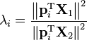  \mathbf{\lambda}_i = \frac{ \left\| \mathbf{p}_i^\text{T} \mathbf{X}_1 \right\| ^2 }{ \left\| \mathbf{p}_i^\text{T} \mathbf{X}_2 \right\| ^2 } 