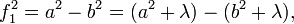 
f_1^2=a^2-b^2=(a^2+\lambda)-(b^2+\lambda), \,
