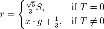 r =
\begin{cases}
\frac{\sqrt{5}}{3} S, & \mbox{if}~T=0 \\
x \cdot g + \frac{1}{3}, & \mbox{if}~T \ne 0 \\
\end{cases}
