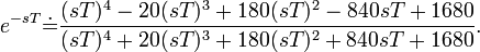 e^{-sT}\dot{=}\frac{(sT)^{4}-20(sT)^{3}+180(sT)^{2}-840sT+1680}{(sT)^{4}+20(sT)^{3}+180(sT)^{2}+840sT+1680}.