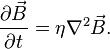 
{\partial \vec{B} \over \partial t}=\eta \nabla^2 \vec{B}.
