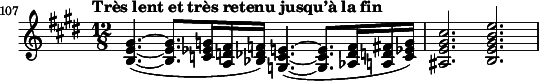 
\relative c' {
  \clef treble \key e \major \time 12/8
  \set Score.tempoHideNote = ##t \tempo "Très lent et très retenu jusqu’à la fin" 4. = 36 % This marking is one measure earlier than the excerpt
  \set Score.currentBarNumber = #107 \bar ""
  \set Staff.midiInstrument = "string ensemble 1"
  <gis' e b>4.(~ <gis e b>8. <g ees c>16 <fis d a> <f des bes>) <e c g>4.(~ <e c g>8. <f des aes>16 <fis d a> <g ees c>) | <cis gis e ais,>2. <e b gis e b>
}
