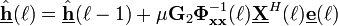  \underline{\hat{\mathbf{h}}}(\ell) = \underline{\hat{\mathbf{h}}}(\ell-1) + \mu\mathbf{G}_2\mathbf{\Phi}_\mathbf{xx}^{-1}(\ell) \underline{\mathbf{X}}^H(\ell) \underline{\mathbf{e}}(\ell)  