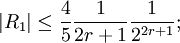 |R_1| \leq \frac45\frac{1}{2r+1}\frac{1}{2^{2r+1}}; 