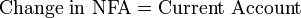 
\begin{align}
 \mbox{Change in NFA} & = \mbox{Current Account} \\
\end{align}
