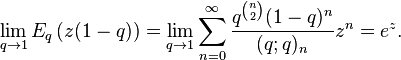 \lim_{q\to1}E_{q}\left(z(1-q)\right)=\lim_{q\to1}\sum_{n=0}^{\infty}\frac{q^{\binom{n}{2}}(1-q)^{n}}{(q;q)_{n}}z^{n}=e^{z} .~ 