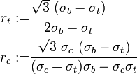 
  \begin{align}
    r_t := & \cfrac{\sqrt{3}~(\sigma_b-\sigma_t)}{2\sigma_b-\sigma_t} \\
    r_c := & \cfrac{\sqrt{3}~\sigma_c~(\sigma_b-\sigma_t)}{(\sigma_c+\sigma_t)\sigma_b-\sigma_c\sigma_t}
  \end{align}
 