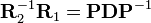 \mathbf{R}_2^{-1} \mathbf{R}_1=\mathbf{PDP}^{-1}