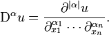 \mathrm{D}^{\alpha} u = \frac{\partial^{| \alpha |} u}{\partial_{x_{1}}^{\alpha_{1}} \cdots \partial_{x_{n}}^{\alpha_{n}} }.