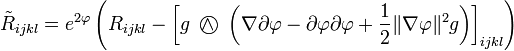 \tilde R_{ijkl} = e^{2\varphi}\left( R_{ijkl} - \left[ g {~\wedge\!\!\!\!\!\!\bigcirc~} \left( \nabla\partial\varphi - \partial\varphi\partial\varphi + \frac{1}{2}\|\nabla\varphi\|^2g    \right)\right]_{ijkl}  \right)