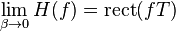 \lim_{\beta \rightarrow 0}H(f) = \mathrm{rect}(fT)