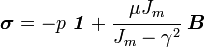 
   \boldsymbol{\sigma} = -p~\boldsymbol{\mathit{1}} + \cfrac{\mu J_m}{J_m - \gamma^2}~\boldsymbol{B} 
 