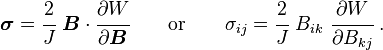 
   \boldsymbol{\sigma} = \cfrac{2}{J}~\boldsymbol{B}\cdot\cfrac{\partial W}{\partial \boldsymbol{B}}  \qquad \text{or} \qquad
   \sigma_{ij} = \cfrac{2}{J}~B_{ik}~\cfrac{\partial W}{\partial B_{kj}} ~.
 