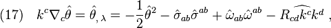 (17)\quad k^c\nabla_c \hat\theta=\hat\theta_{,\,\lambda}=-\frac{1}{2}\hat\theta^2 -\hat\sigma_{ab}\hat\sigma^{ab}+\hat\omega_{ab}\hat\omega^{ab}-\widehat{R_{cd}k^c k^d}\;,