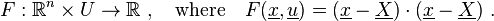  F : \mathbb{R}^n \times U \to \mathbb{R} \ , \quad \mbox{where} \quad F(\underline{x},\underline{u}) = (\underline{x} - \underline{X}) \cdot (\underline{x} - \underline{X}) \ . 