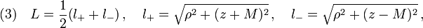 (3)\quad  L=\frac{1}{2}\big(l_+ + l_- \big)\,,\quad l_+ =\sqrt{\rho^2+(z+M)^2}\,,\quad l_- =\sqrt{\rho^2+(z-M)^2}\,,