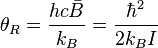 \theta _R=\frac{hc \bar B}{k_{B}}=\frac{\hbar ^{2}}{2k_{B}I}