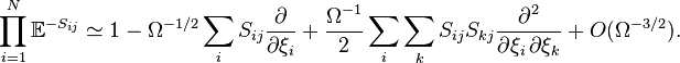  \prod_{i = 1}^{N}\mathbb{E}^{-S_{ij}} \simeq 1 - \Omega^{-1/2} \sum_i S_{ij} \frac{\partial}{\partial \xi_i} + \frac{\Omega^{-1}}{2} \sum_i \sum_k S_{ij} S_{kj} \frac{\partial^2}{\partial \xi_i \, \partial \xi_k} + O(\Omega^{-3/2}). 