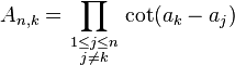  A_{n,k} = \prod_{\begin{smallmatrix} 1 \le j \le n \\ j \neq k \end{smallmatrix}} \cot(a_k - a_j) 