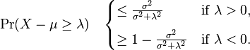 
\Pr(X-\mu\ge\lambda)\quad\begin{cases}
\le \frac{\sigma^2}{\sigma^2 + \lambda^2} & \text{if } \lambda > 0, \\[8pt]
\ge 1 - \frac{\sigma^2}{\sigma^2 + \lambda^2} & \text{if }\lambda < 0.
\end{cases}
