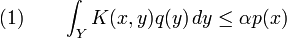  (1)\qquad \int_Y K(x,y)q(y)\,dy\le\alpha p(x) 