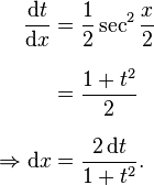 
\begin{align}
\frac{\mathrm{d}t}{\mathrm{d}x}&=\frac{1}{2}\sec^2\frac{x}{2}\\[8 pt]
&=\frac{1+t^2}{2}\\[8 pt]
\Rightarrow\mathrm{d}x&=\frac{2\,\mathrm{d}t}{1+t^2}.
\end{align}
