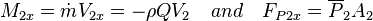 M_{2x} = \dot{m}V_{2x} = - \rho QV_2 \quad and \quad F_{P2x} = \overline{P}_2A_2