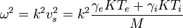 \omega^2=k^2v_s^2=k^2\frac{\gamma_eKT_e+\gamma_iKT_i}{M}