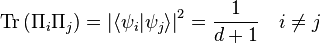  \mathrm{Tr}\left( \Pi_i \Pi_j \right) = \left| \langle \psi_i | \psi_j \rangle \right|^2 = \frac{1}{d+1} \quad i \ne j