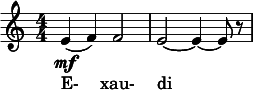  \relative c' { \clef treble \numericTimeSignature \time 4/4 e4(\mf f) f2 | e2~ e4~ e8 r } \addlyrics { E- xau- di } 